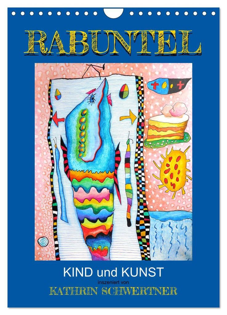 RABUNTEL KIND und KUNST inszeniert von KATHRIN SCHWERTNER (Wandkalender 2027 DIN A4 hoch), CALVENDO Monatskalender