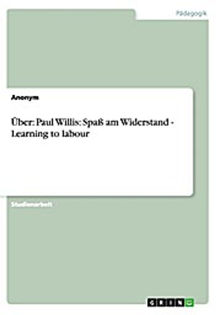 Über: Paul Willis: Spaß am Widerstand - Learning to labour