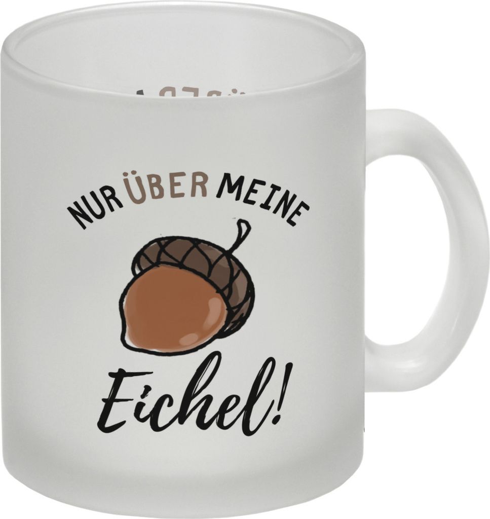 Nur über meine Eichel Glas Tasse