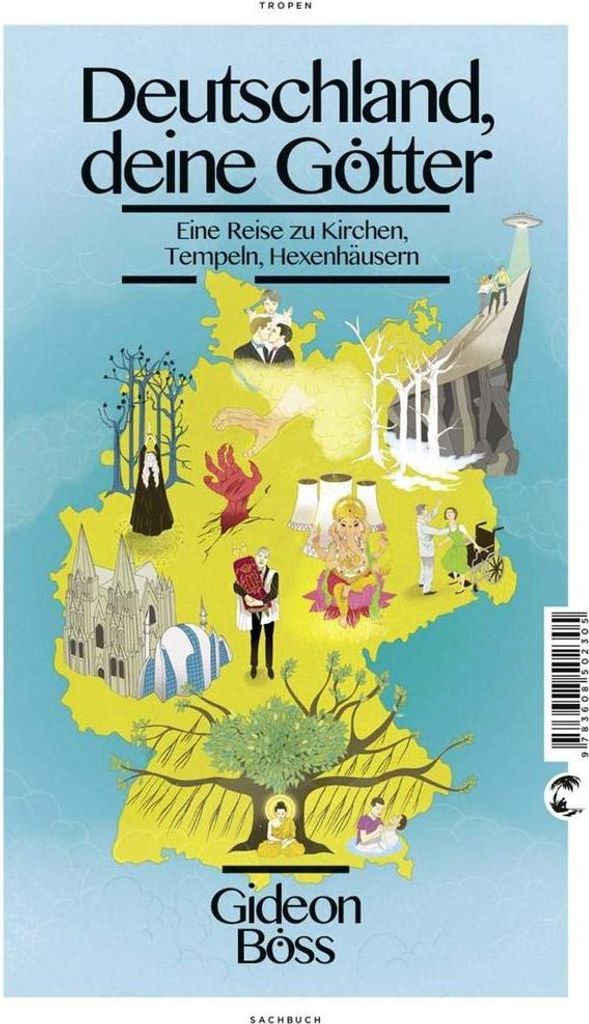 Deutschland, deine Götter: Eine Reise zu Kirchen, Tempeln, Hexenhäusern