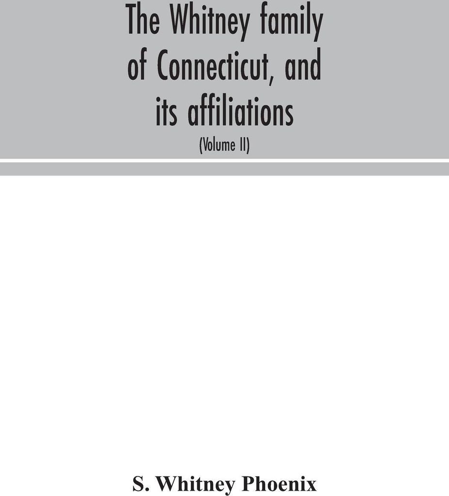 The Whitney family of Connecticut, and its affiliations