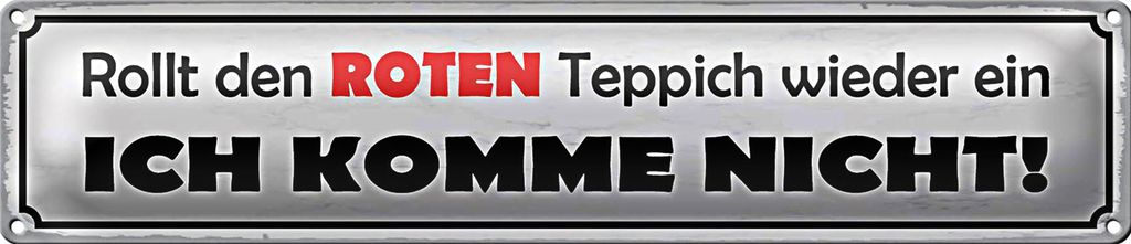 Blechschild Spruch 46x10cm rollt roten Teppich wieder ein Dekoration