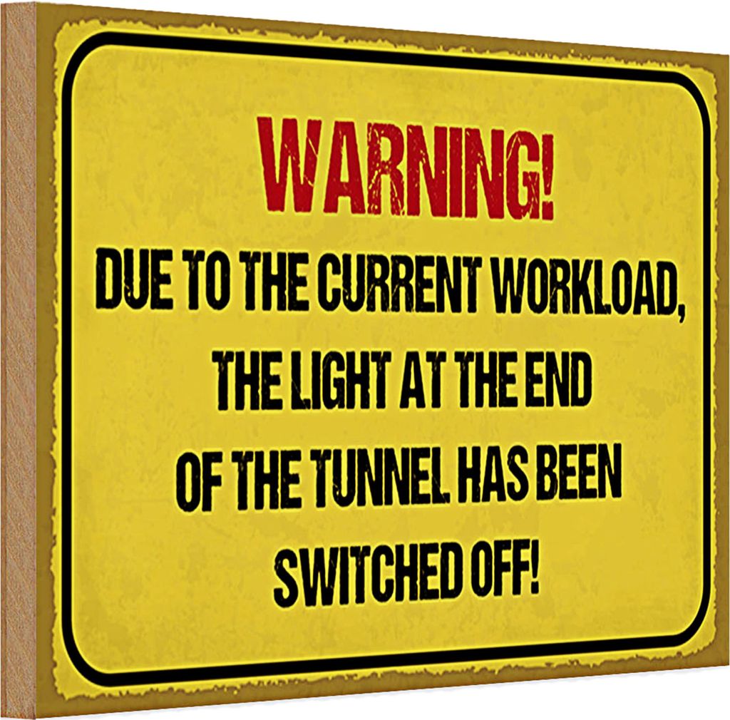 Holzschild Hinweis 30x20cm Warning workload the light end