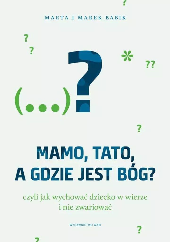 Wam - Wychowanie Dziecka W Wierze: Praktyczny Poradnik Dla Rodziców
