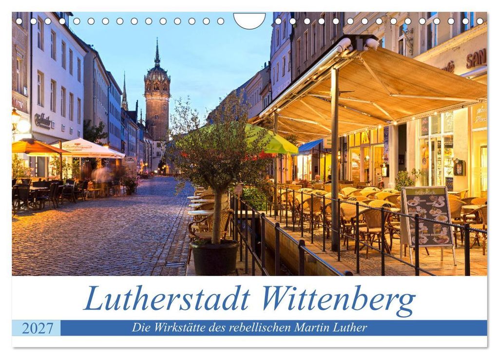 Lutherstadt Wittenberg - Die Wirkstätte des rebellischen Martin Luther (Wandkalender 2027 DIN A4 quer), CALVENDO Monatskalender