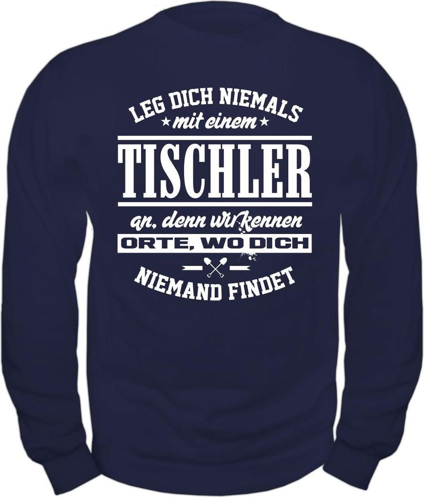 Herren Sweatshirt Leg dich niemals mit einem TISCHLER an