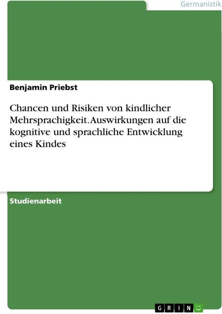 Chancen und Risiken von kindlicher Mehrsprachigkeit. Auswirkungen auf die kognitive und sprachliche Entwicklung eines Kindes