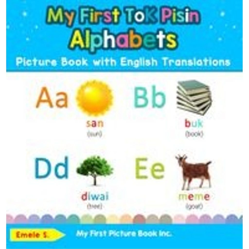 My First Tok Pisin Alphabets Picture Book with English Translations