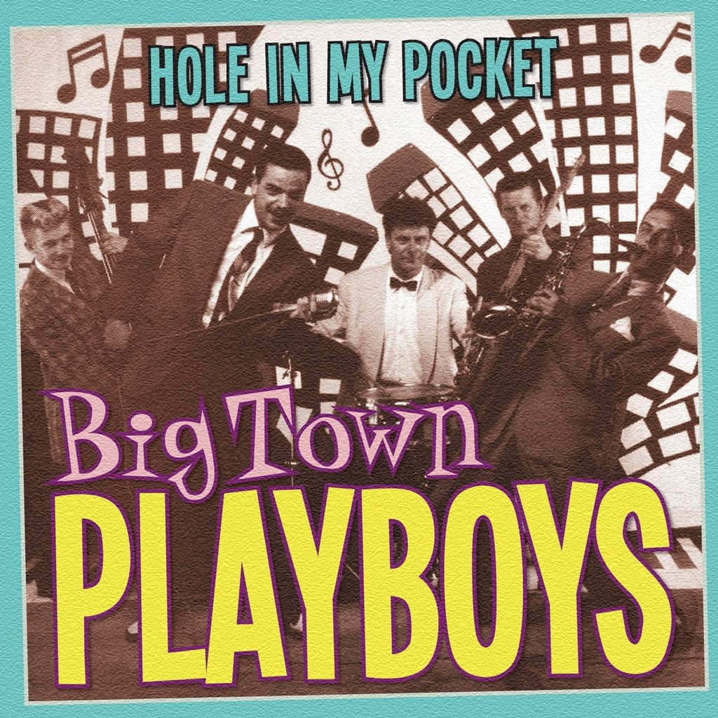 Big Town Playboys-Hole In My Pocket