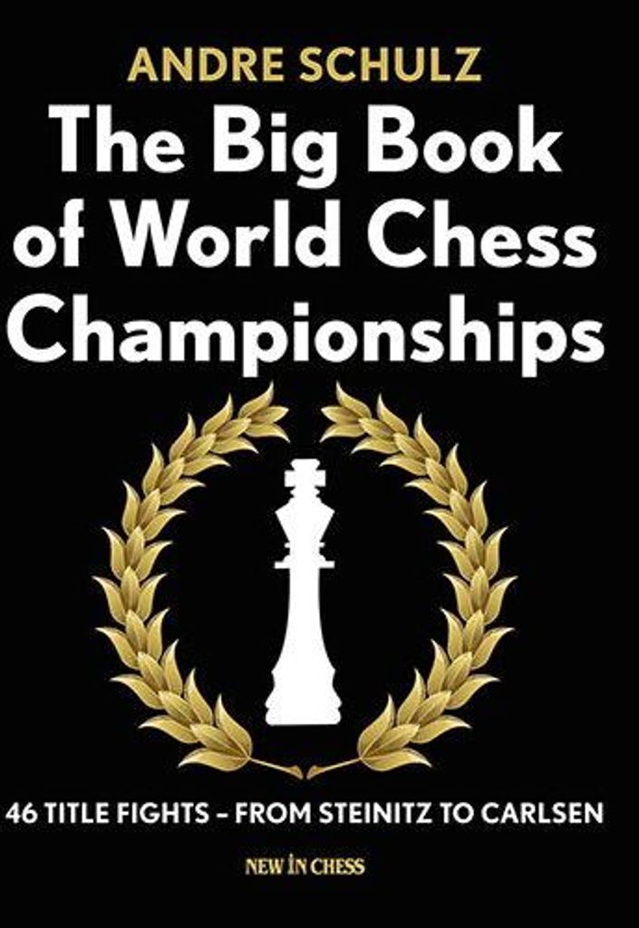 The Big Book of World Chess Championships: 46 Title Fights - From Steinitz to Carlsen