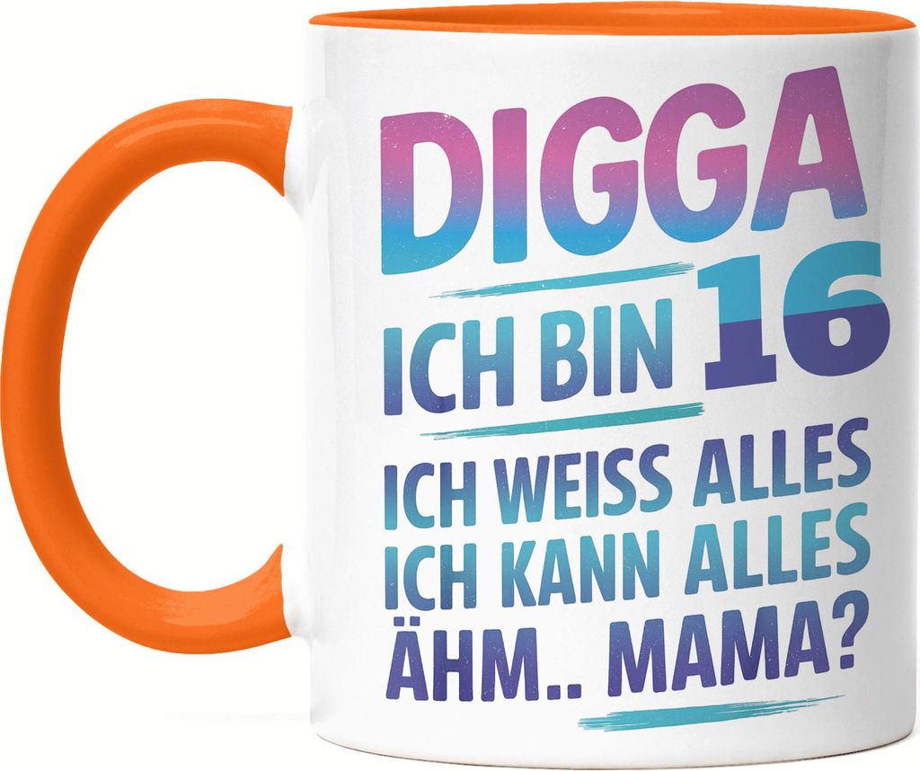Digga ich bin 16 ich weiss alles ich kann alles ähm Mama Tasse Orange Geschenkidee Teenager Geburtstag lustig Jugendliche