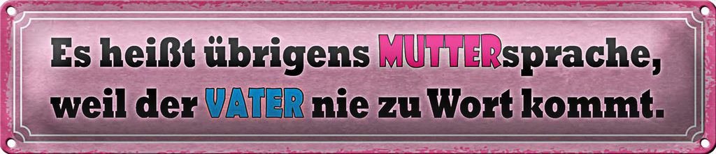 Blechschild Spruch 46x10cm Muttersprache weil Vater nie Dekoration