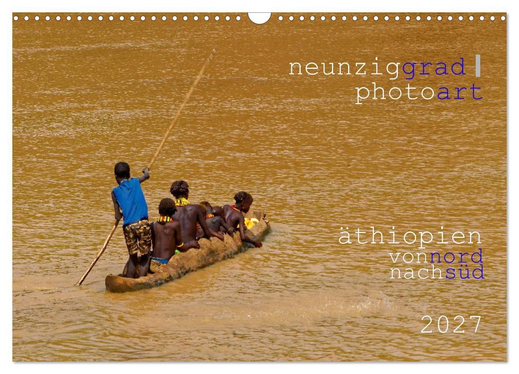 neunziggrad photoart: äthiopien von nord nach süd (Wandkalender 2027 DIN A3 quer), CALVENDO Monatskalender