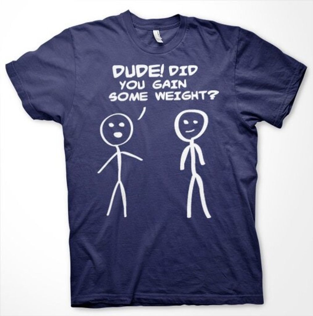 Dude! Did You Gain Som Weight? T-Shirt - Medium - Navy