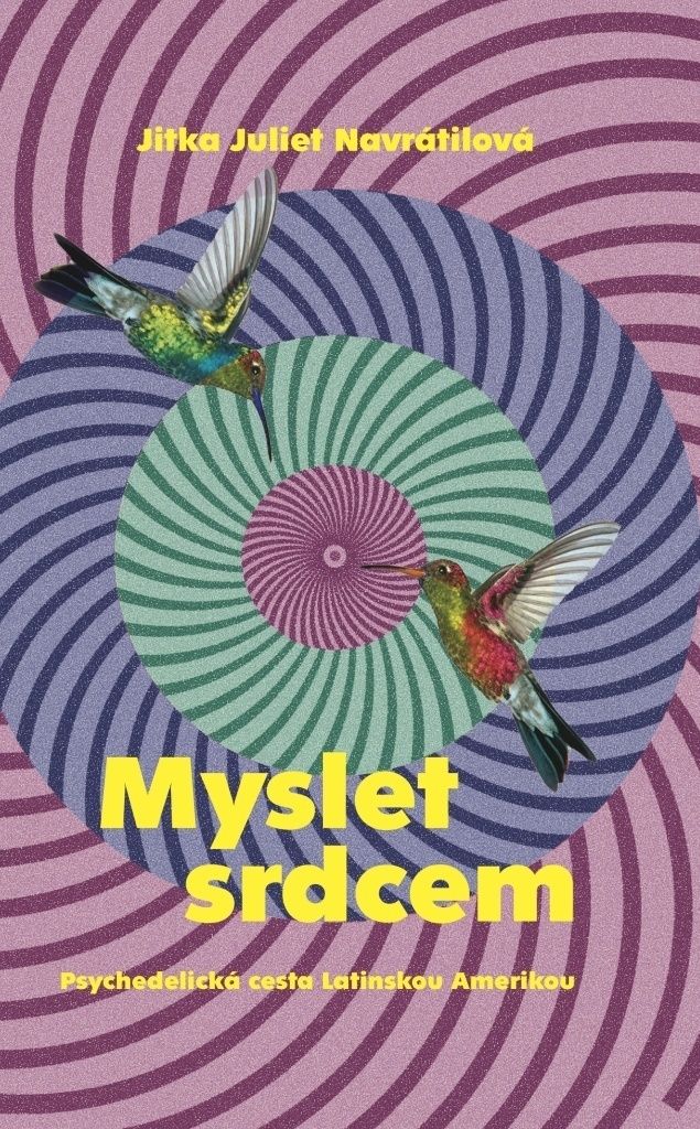 Myslet srdcem - Psychedelická cesta Latinskou Amerikou (Navrátilová Jitka Juliet)