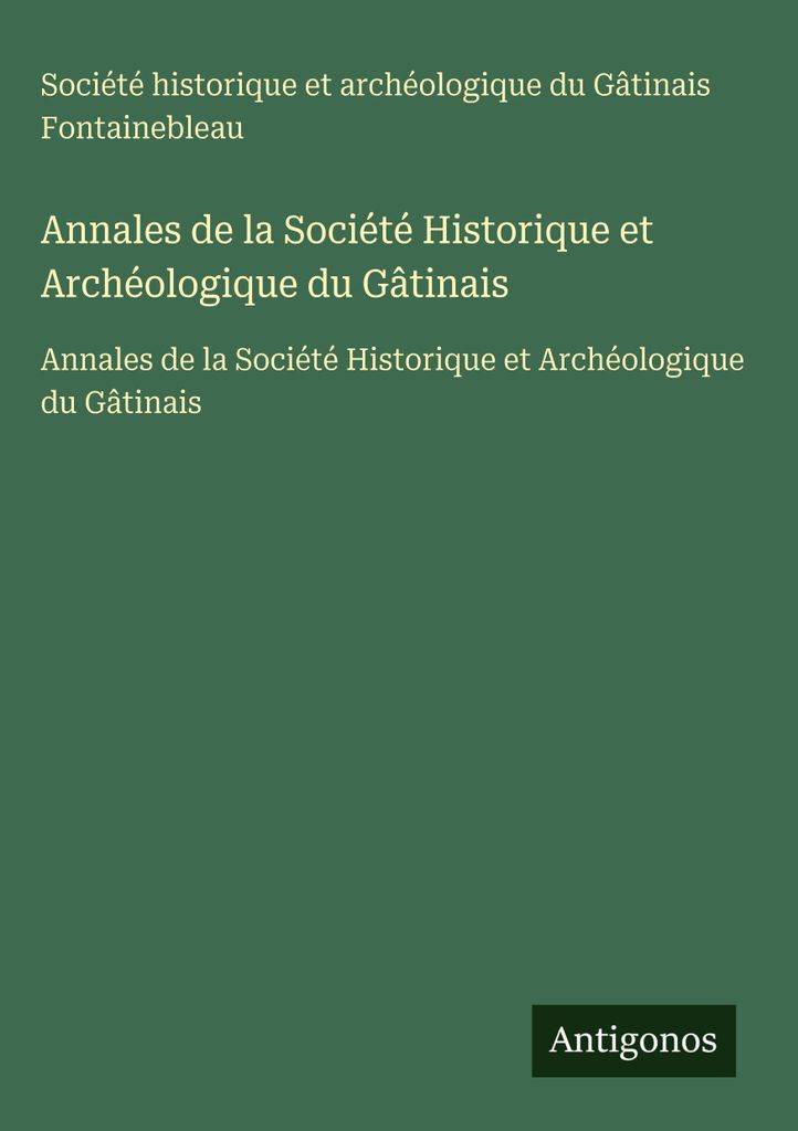 Annalen der Historischen und Archäologischen Gesellschaft des Gâtinais
