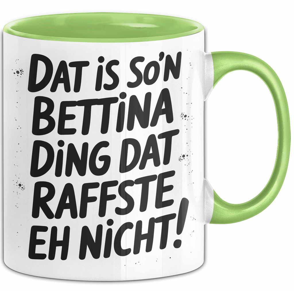 Bettina Tasse Geschenk Dat Is So'n Bettina Ding Dat Raffste Eh Nicht Geschenkidee Becher mit Name (Grün)
