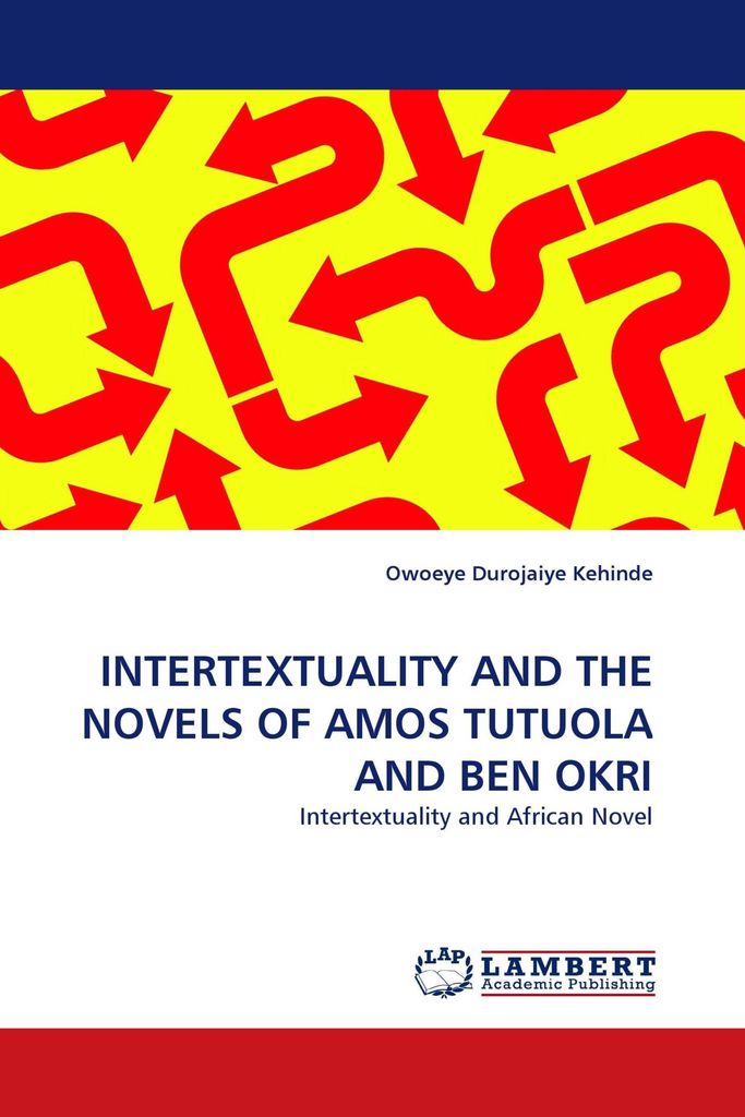 Intertextuality And The Novels Of Amos Tutuola And Ben Okri
