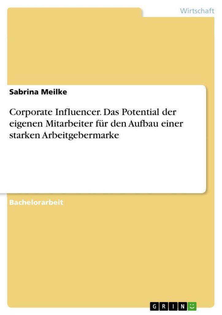 Corporate Influencer. Das Potential der eigenen Mitarbeiter für den Aufbau einer starken Arbeitgebermarke