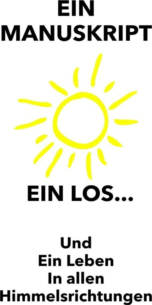 Ein Manuskript, Ein Los, Ein Leben in allen Himmelsrichtungen