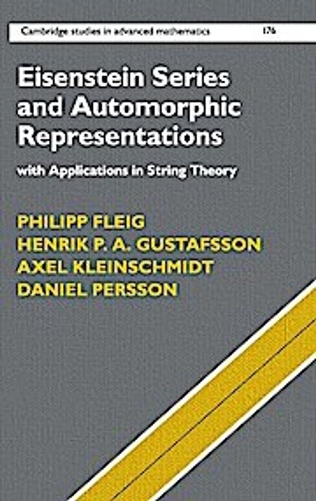 Eisenstein Series and Automorphic Representations: With Applications in String Theory (Cambridge Studies in Advanced Mathematics, Band 176)