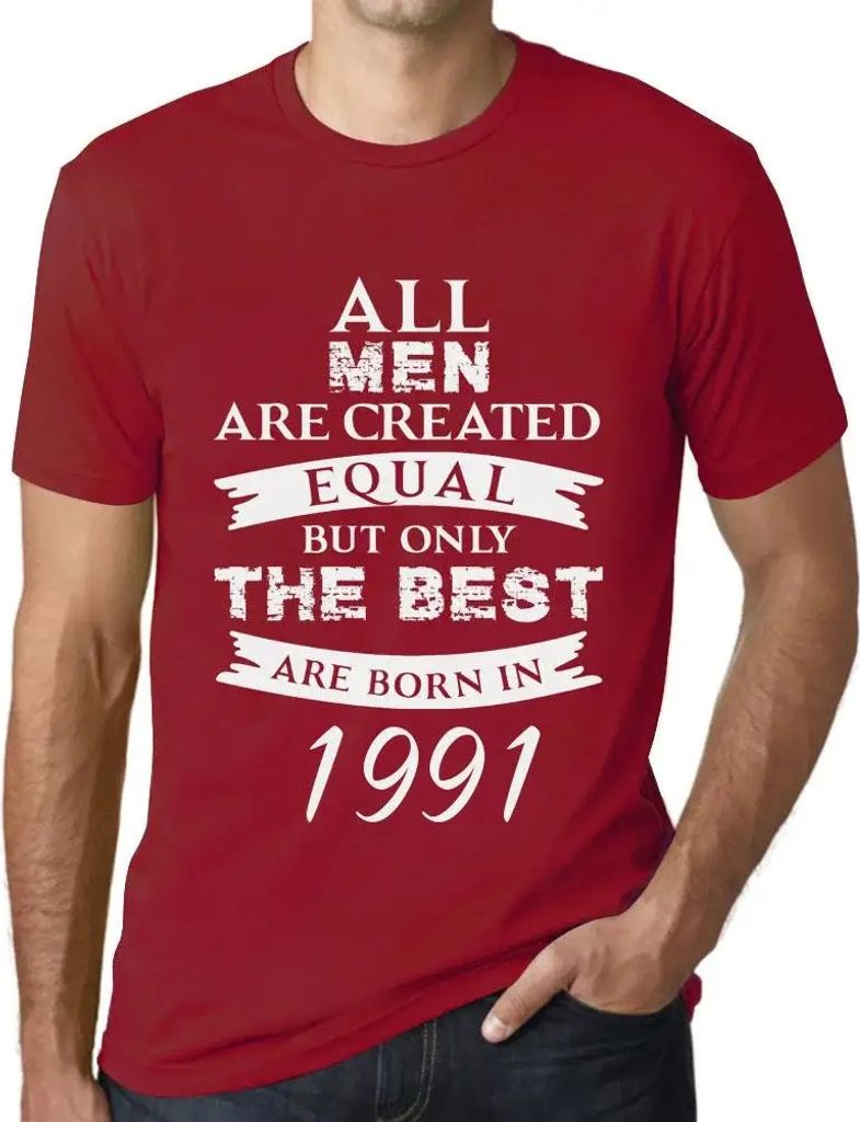 Herren Grafik T-Shirt Alle Menschen sind gleich aber nur die Besten werden 1991 geboren – All Men Are Created Equal but Only the Best Are Born in...
