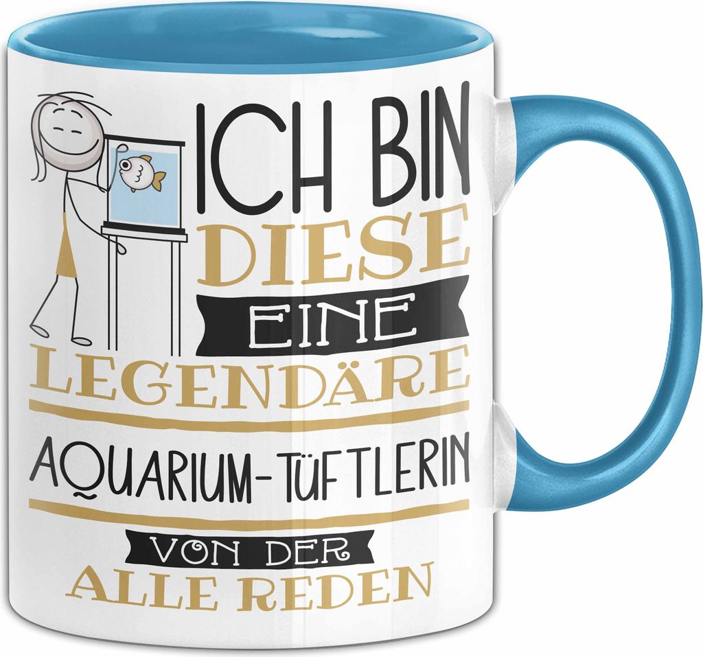 Aquarium-Tüftlerin Tasse Geschenk Ich Bin Diese Eine Legendäre Aquarium-Tüftlerin Von Der Alle Reden Geschenkidee Geburtstag Weihnachten (Blau)