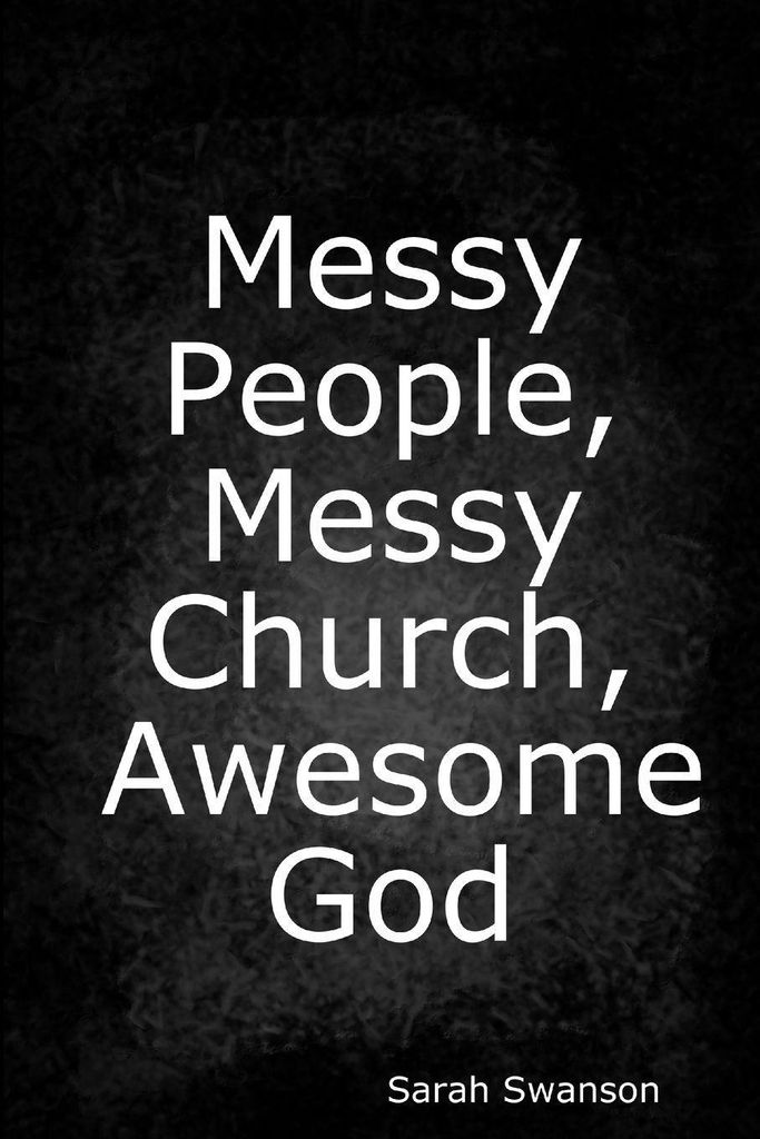 Messy People, Messy Church, Awesome God