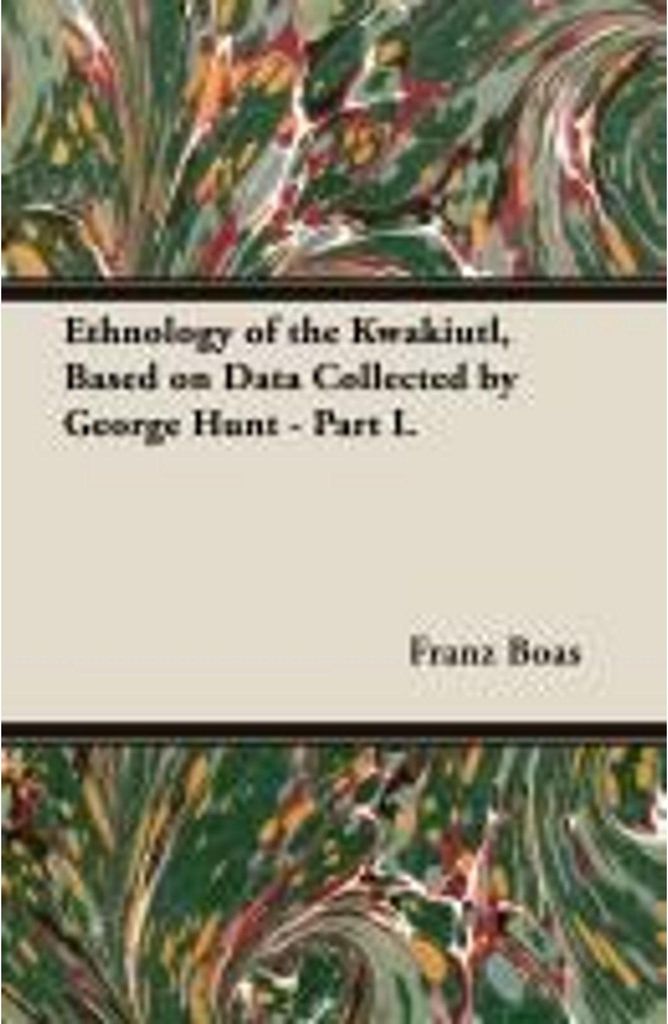 Ethnologie der Kwakiutl, basierend auf den von George Hunt gesammelten Daten - Teil I.