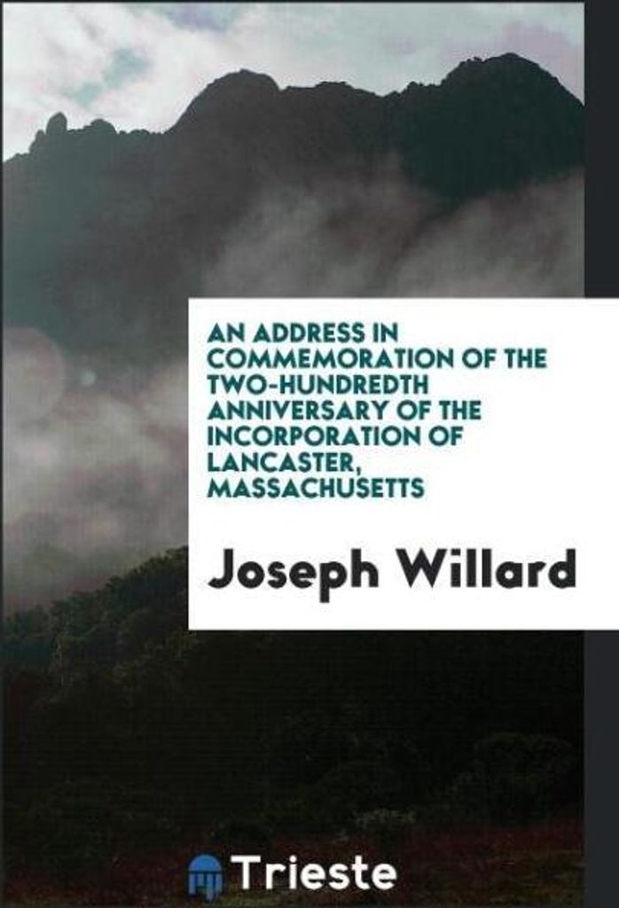 An Address in Commemoration of the Two-Hundredth Anniversary of the Incorporation of Lancaster, Massachusetts