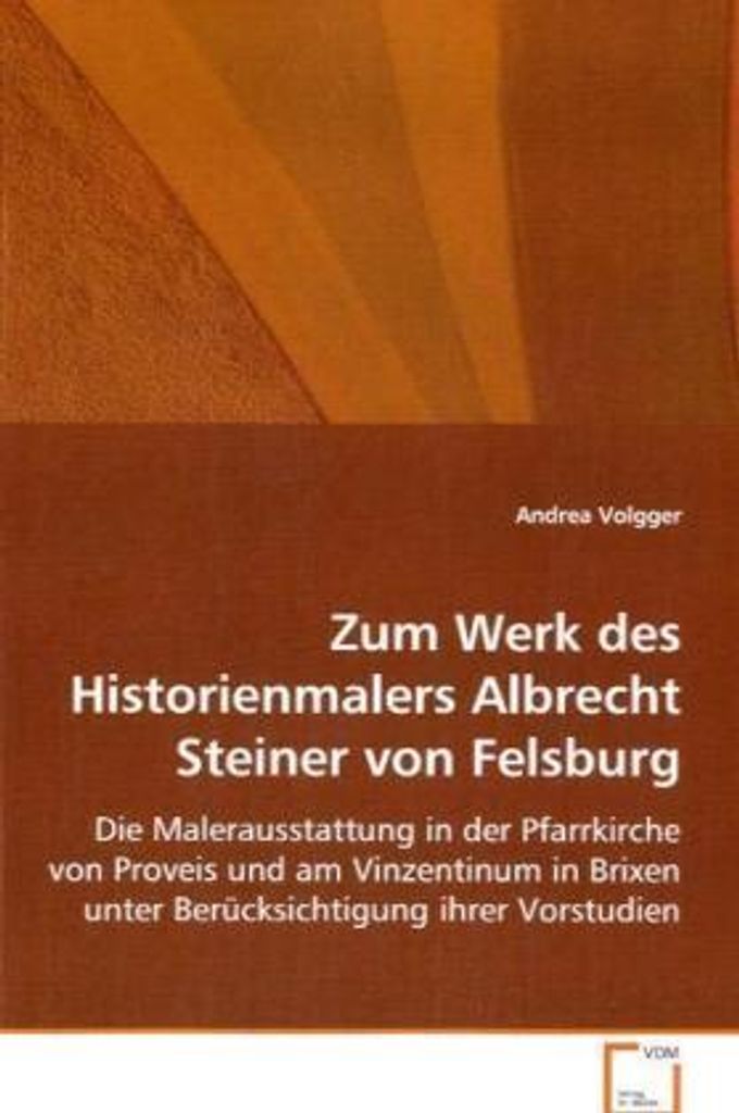 Volgger Andrea: Zum Werk des Historienmalers Albrecht Steine
