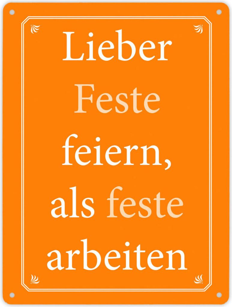 Lieber Feste feiern, als feste arbeiten Metallschild XL in 21x28 cm in orange