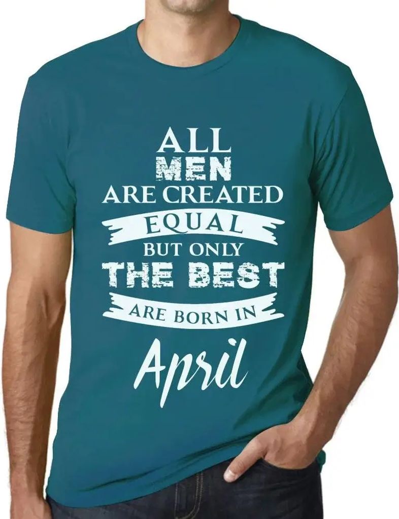 Herren Grafik T-Shirt Alle Menschen sind gleich aber nur die Besten werden im April geboren – All Men Are Created Equal But Only The Best Are Bor...