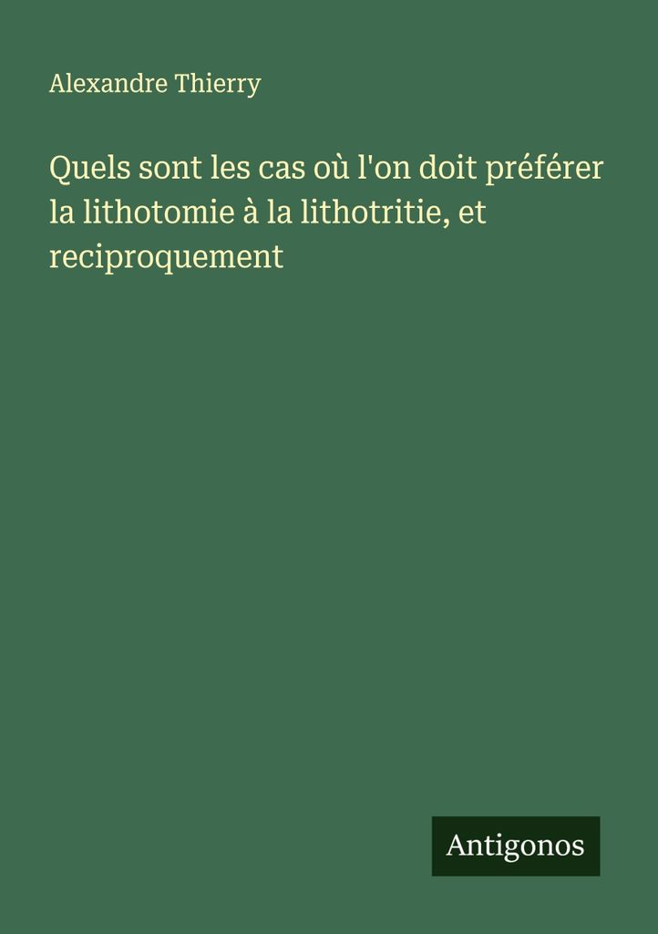 Quels sont les cas où l'on doit préférer la lithotomie à la lithotritie, et reciproquement