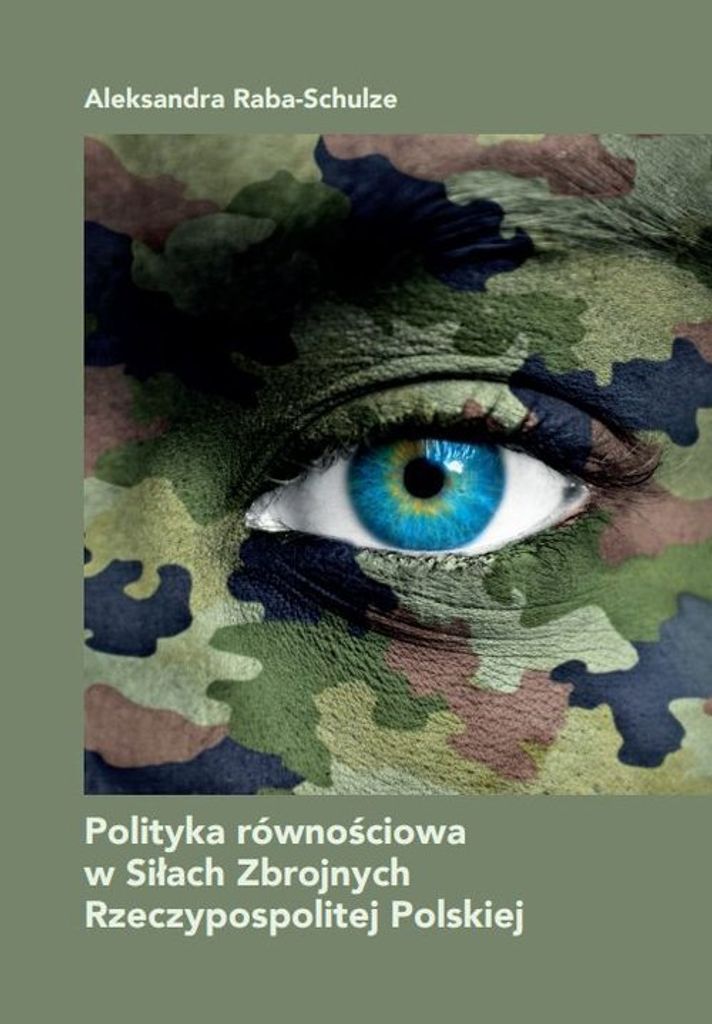 Polityka równościowa w Siłach Zbrojnych Rzeczypospolitej Polskiej - Aleksandra Raba-Schulze (Literatur, Geisteswissenschaften auf Polnisch)