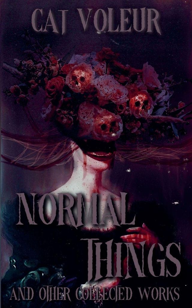 Normal Things And Other Collected Works