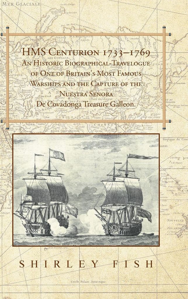HMS Centurion 1733-1769 An Historic Biographical-Travelogue of One of Britain's Most Famous Warships and the Capture of the Nuestra Senora De Covad...