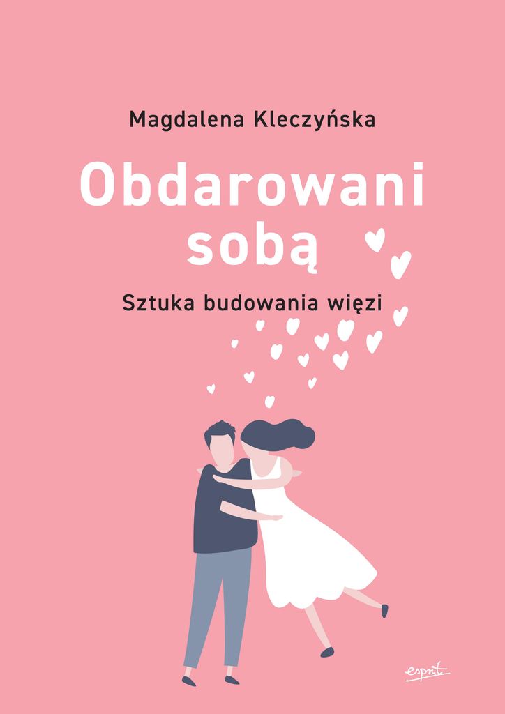 Obdarowani sobą. Sztuka budowania więzi wyd. 2 - Magdalena Kleczyńska