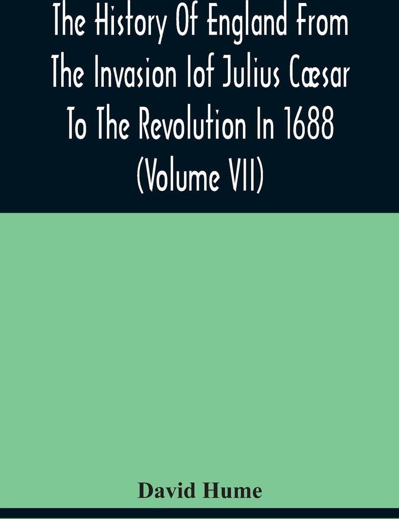 The History Of England From The Invasion of Julius Cæsar To The Revolution In 1688 (Volume Vii)