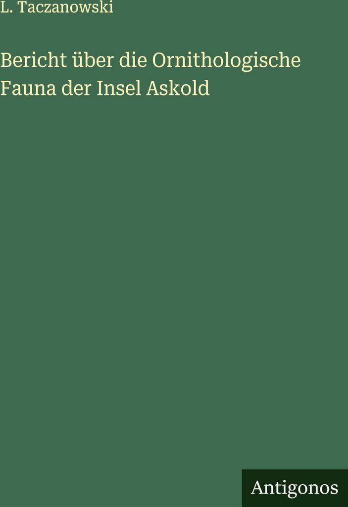 Bericht über die Ornithologische Fauna der Insel Askold