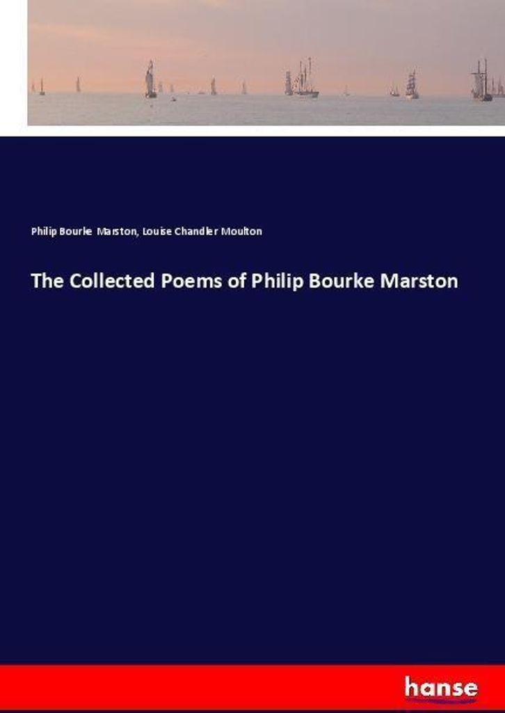 The Collected Poems of Philip Bourke Marston