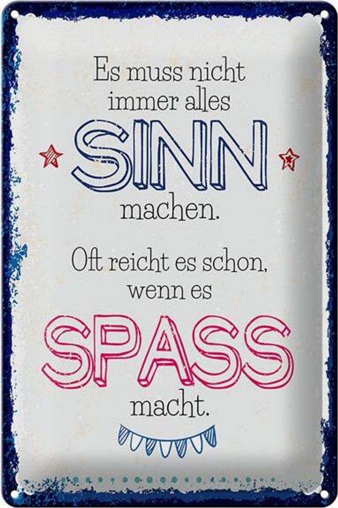 Blechschild Spruch Spass nicht immer alles Sinn 20x30cm