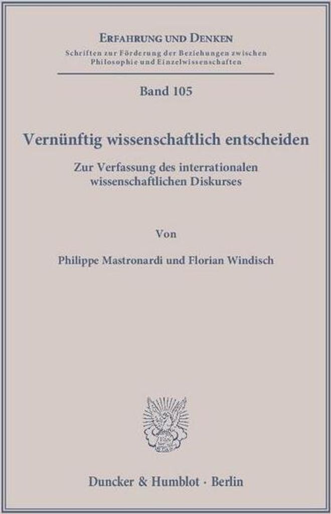 Vernünftig wissenschaftlich entscheiden.: Zur Verfassung des interrationalen wissenschaftlichen Diskurses. (Erfahrung und Denken, Band 105)