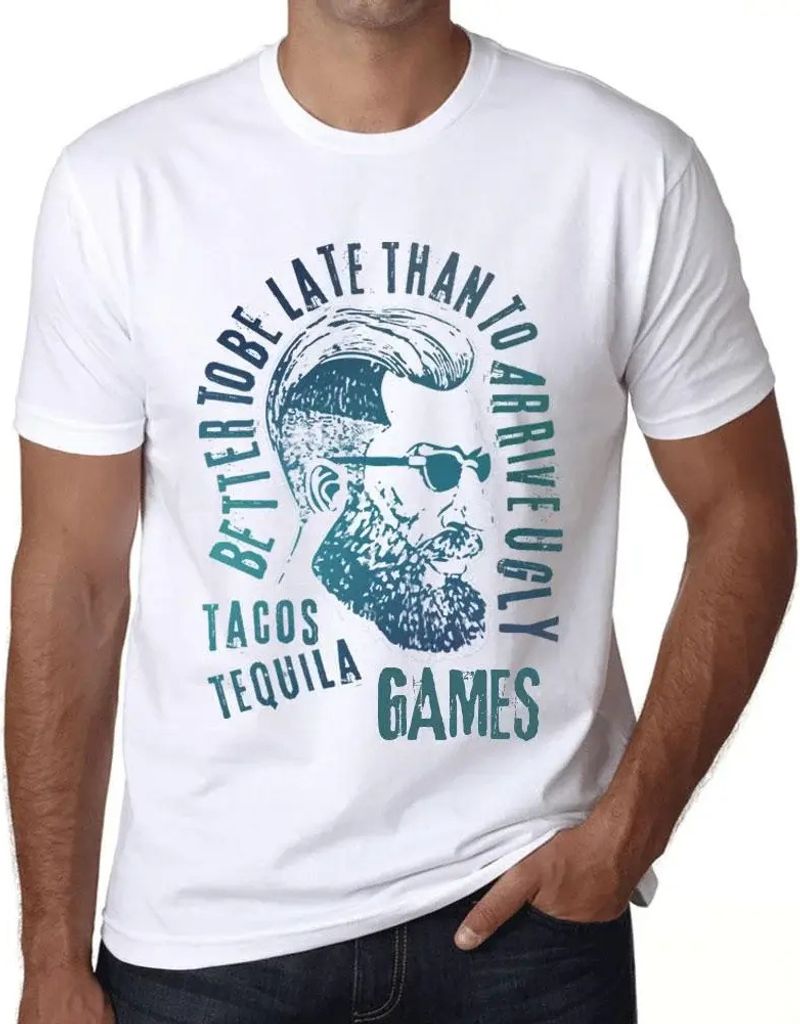 Herren Grafik T-Shirt Besser zu spät kommen als hässlich ankommen Tacos Tequila und Spiele – Better To Be Late Than To Arrive Ugly Tacos Tequil...