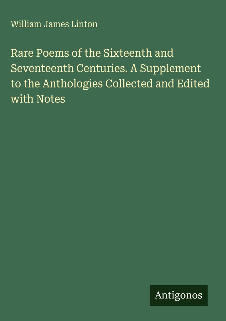 Rare Poems of the Sixteenth and Seventeenth Centuries. Eine Ergänzung zu den Anthologien gesammelt und mit Anmerkungen herausgegeben