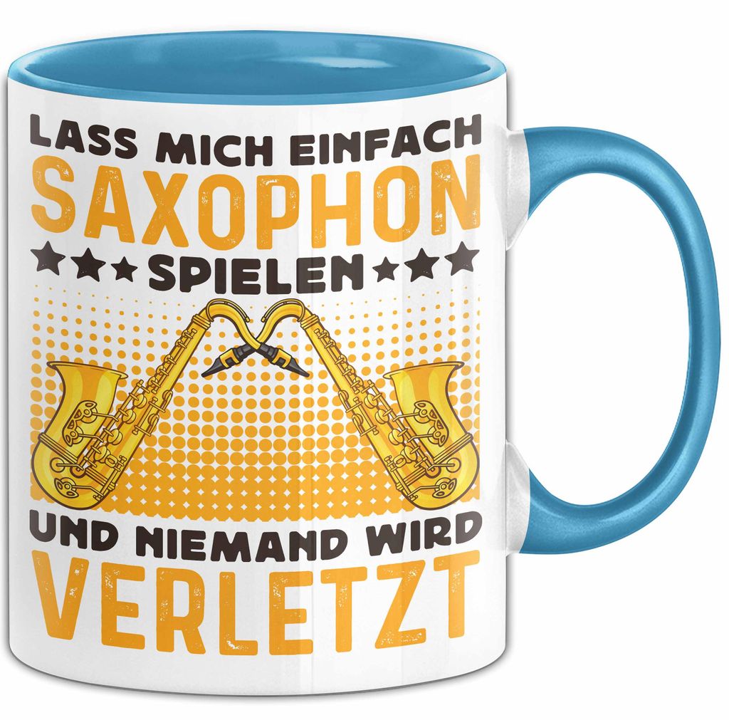 Saxophon Tasse Geschenk Lass Mich Einfach Saxophon Spielen Und Niemand Wird Verletzt (Blau)