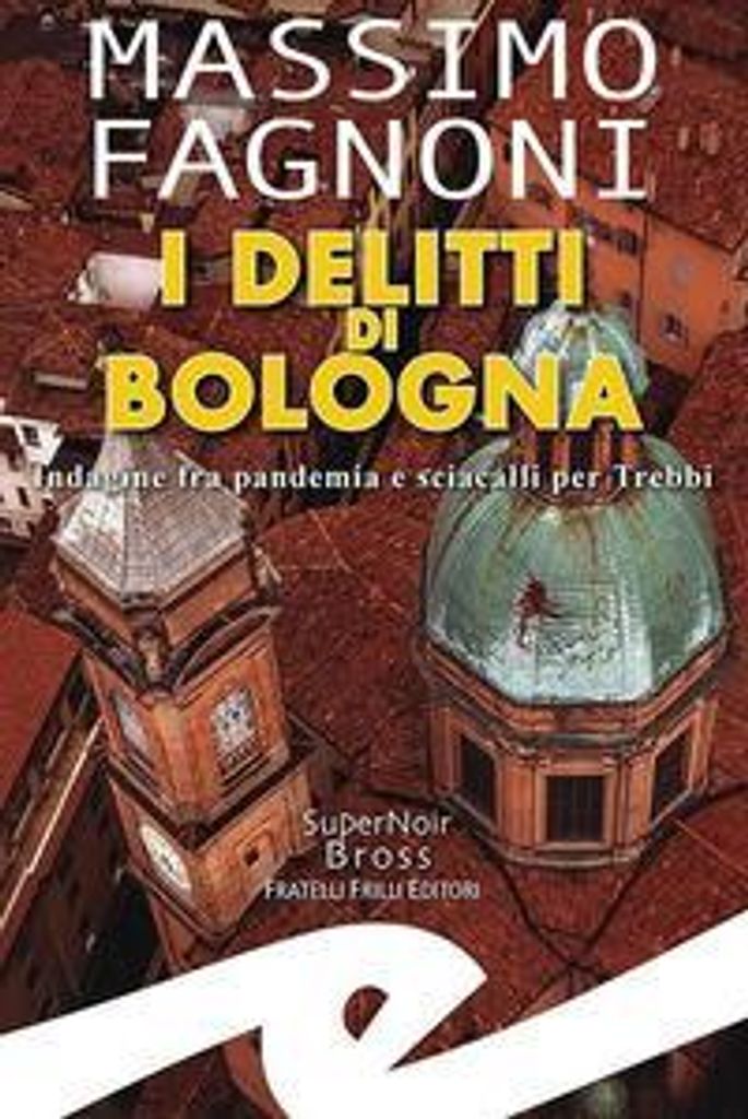 Fagnoni, M: I delitti di Bologna. Indagine fra pandemia e sc