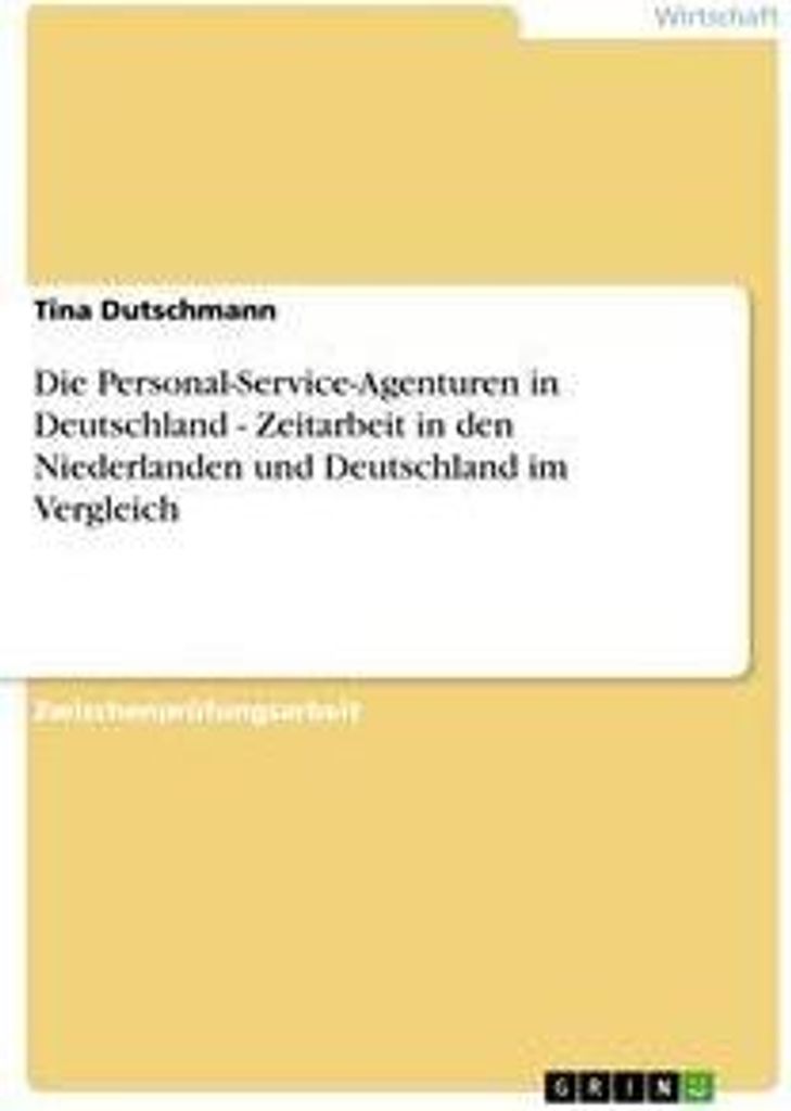 Die Personal-Service-Agenturen in Deutschland - Zeitarbeit in den Niederlanden und Deutschland im Vergleich