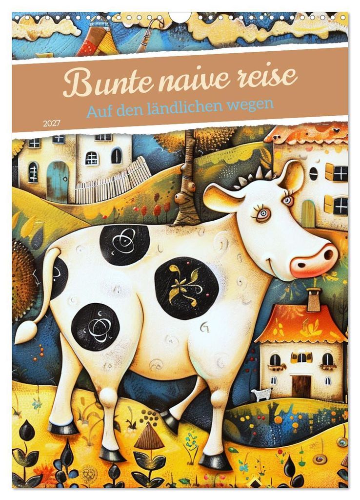 Bunte naive reise (Wandkalender 2027 DIN A3 hoch), CALVENDO Monatskalender