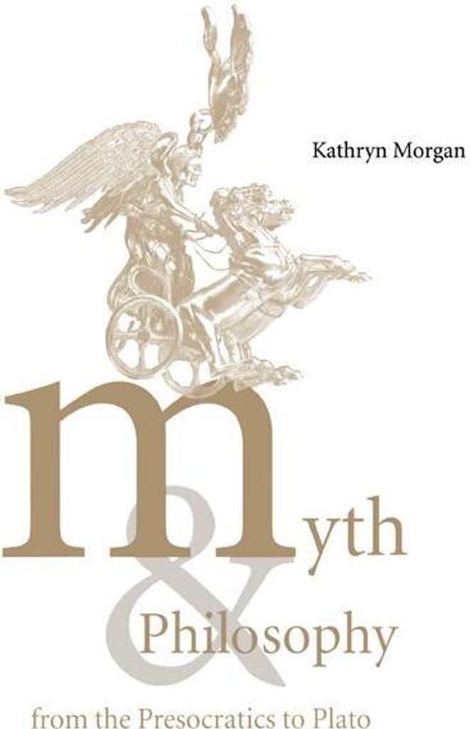 Myth and Philosophy from the Presocratics to Plato